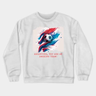 Argentina, you are an amazing team! Crewneck Sweatshirt